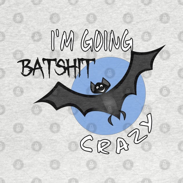 Funny I'm Going Batshit Crazy by DesignFunk